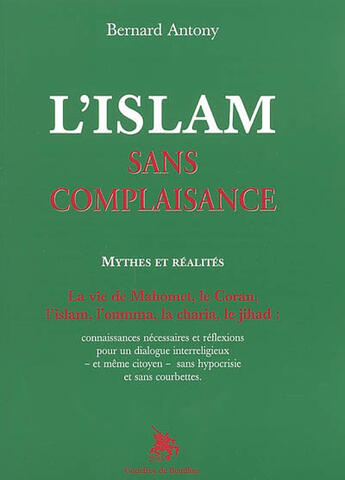 Couverture du livre « L'islam sans complaisance ; mythes et réalités » de Bernard Antony aux éditions Godefroy De Bouillon