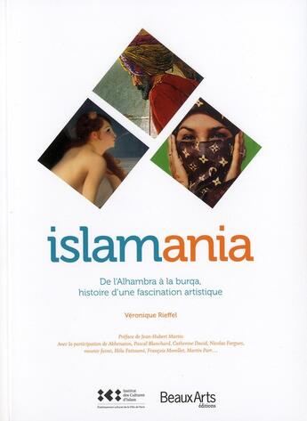 Couverture du livre « Islamania ; de l'Alhambra à la burqa, histoire d'une fascination artistique » de  aux éditions Beaux Arts Editions