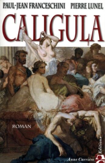 Couverture du livre « Caligula » de Pierre Lunel et Paul-Jean Franceschini aux éditions Anne Carriere