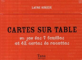 Couverture du livre « Cartes sur table ; un jeu des 7 familles et 42 cartes de recettes » de Sirieix Laure aux éditions Tana