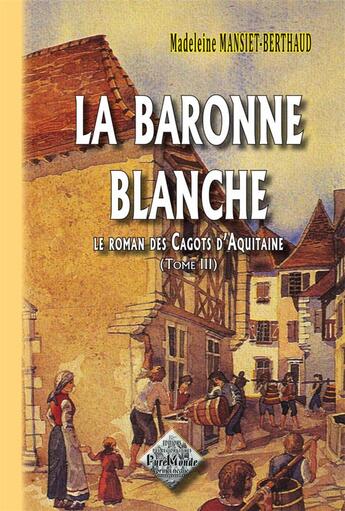 Couverture du livre « La Baronne Blanche (Le roman des Cagots d'Aquitaine, tome 3) Nouv. Ed. » de M. Mansiet-Berthaud aux éditions Editions Des Regionalismes