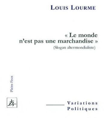 Couverture du livre « «le monde n'est pas une marchandise» » de Louis Lourme aux éditions Pleins Feux