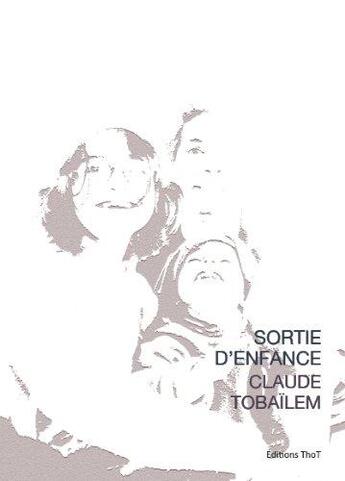 Couverture du livre « Sortie d'enfance » de Claude Tobailem aux éditions Editions Thot