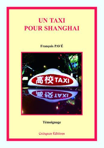 Couverture du livre « Un taxi pour Shanghai » de Francois Pave aux éditions Coetquen