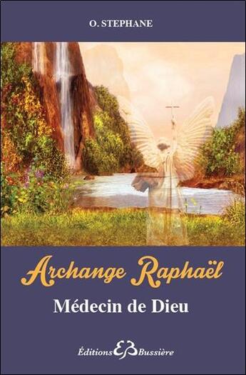 Couverture du livre « Archange Raphaël ; médecin de Dieu » de O. Stephane aux éditions Bussiere