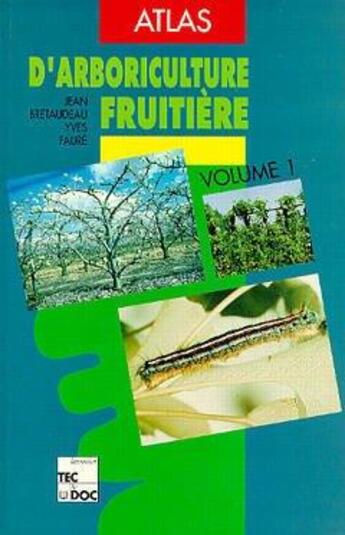 Couverture du livre « Atlas d'arboriculture fruitiere, vol. 1 (3e ed.) » de Jean Bretaudeau aux éditions Tec Et Doc