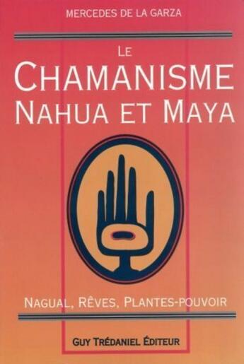 Couverture du livre « Chamanisme nahua et maya » de Mercedes De La Garza aux éditions Guy Trédaniel