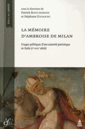 Couverture du livre « La mémoire d'Ambroise de Milan : usages politiques et sociaux d'une autorité patristique en Italie (Ve-XVIIIe siècle) » de Patrick Boucheron et Stephane Giaonnni aux éditions Editions De La Sorbonne