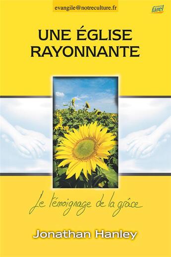 Couverture du livre « Une église rayonnante ; je témoigne de la grâce » de Jonathan Hanley aux éditions Farel