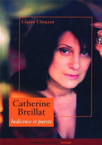 Couverture du livre « Catherine Breillat ; indécence et pureté » de Claire Clouzot aux éditions Cahiers Du Cinema