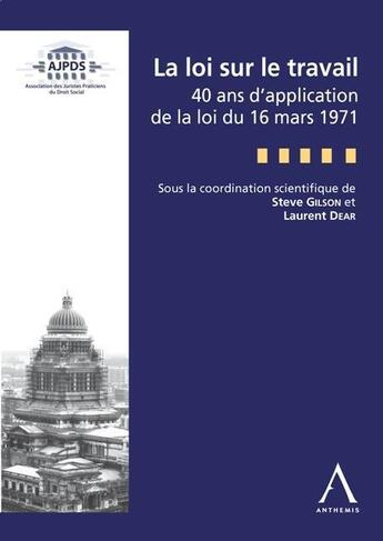 Couverture du livre « La loi sur le travail - 40 ans de la loi du 16 mars 1971 - sous la coordination de: laurent dear et » de  aux éditions Anthemis