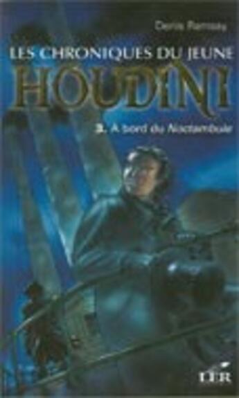 Couverture du livre « Les chroniques du jeune Houdini t.3 ; à bord du Noctambule » de Denis Ramsay aux éditions Les Editeurs Reunis