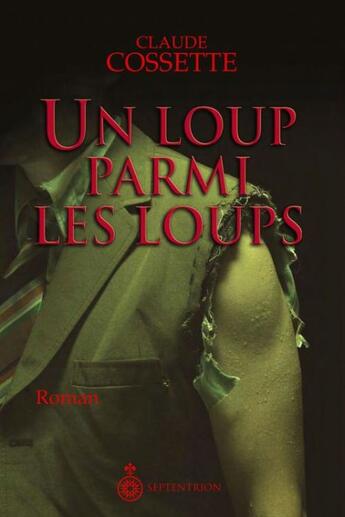 Couverture du livre « Un loup parmi les loups » de Claude Cossette aux éditions Septentrion