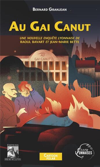 Couverture du livre « Au Gai Canut : Une nouvelle enquête lyonnaise de Raoul Bavart et Jean-Marie Bette » de Bernard Granjean aux éditions Heraclite