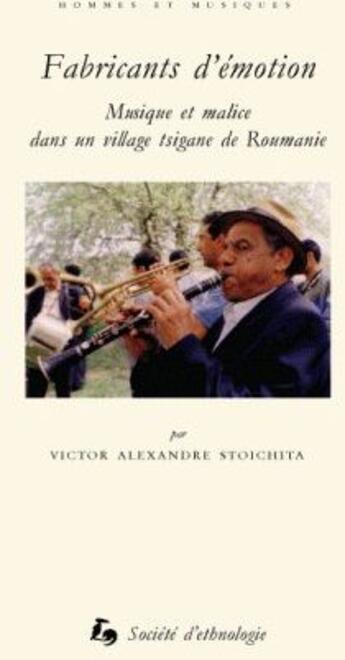 Couverture du livre « Fabricants d'émotion : Musique et malice dans un village tsigane de Roumanie » de Victor Alexandre Stoichita aux éditions Societe D'ethnologie