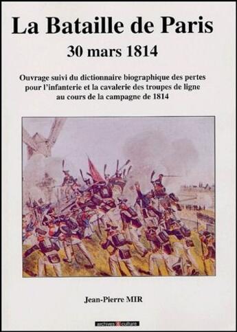 Couverture du livre « La bataille de Paris ; 30 mars 1814 » de Jean-Pierre Mir aux éditions Archives Et Culture