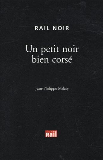 Couverture du livre « Petit noir bien corse (un) » de Milesy Jph aux éditions La Vie Du Rail