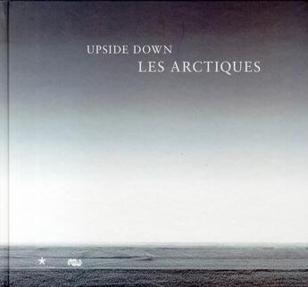 Couverture du livre « Upside down ; les Arctiques » de Edmund Carpenter aux éditions Quai Branly