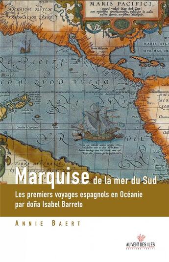 Couverture du livre « Marquise de la mer du sud ; les premiers voyages espagnols en Océanie par dona Isabel Barreto » de Annie Baert aux éditions Au Vent Des Iles