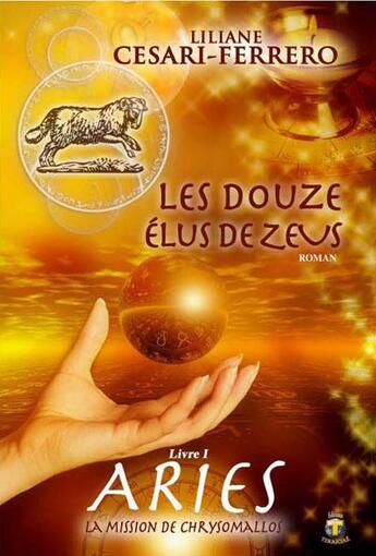 Couverture du livre « Les douze élus de Zeus t.1 ; Ariès, la mission de Chrysomallos » de Liliane Cesari aux éditions Terriciae