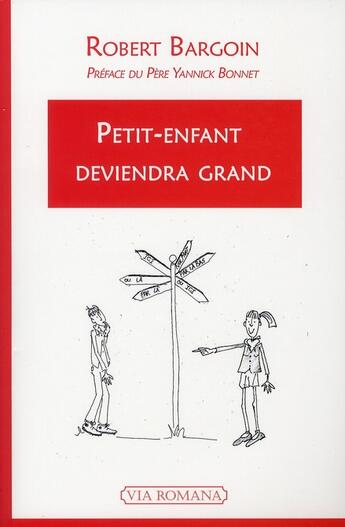 Couverture du livre « Petit enfant deviendra grand » de Robert Bargoin aux éditions Via Romana