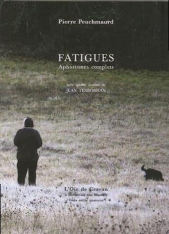 Couverture du livre « Fatigues ; aphorismes complets » de Pierre Peuchmaurd aux éditions L'oie De Cravan