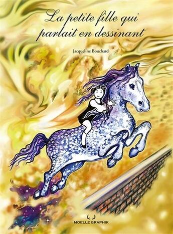 Couverture du livre « La petite fille qui parlait en dessinant » de Jacqueline Bouchard aux éditions Moelle Graphik