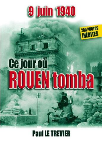 Couverture du livre « 9 juin 1940 : ce jour où Rouen tomba... » de Le Trevier Paul aux éditions Comever - De Rameau