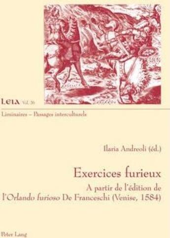 Couverture du livre « Exercices furieux : à partir de l'édition de l'Orlando furioso de Franceschi (Venise, 1584) » de Ilaria Andreoli aux éditions P.i.e. Peter Lang