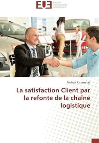 Couverture du livre « La satisfaction client par la refonte de la chaine logistique » de Mohsin Azizsenhaji aux éditions Editions Universitaires Europeennes