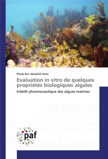 Couverture du livre « Évaluation in vitro de quelques propriétés biologiques algales ; intérêt pharmaceutique des algues marines » de Rihab Ben Abdallah Kolsi aux éditions Presses Academiques Francophones