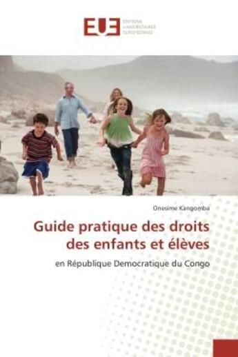 Couverture du livre « Guide pratique des droits des enfants et eleves - en republique democratique du congo » de Kangomba Onesime aux éditions Editions Universitaires Europeennes