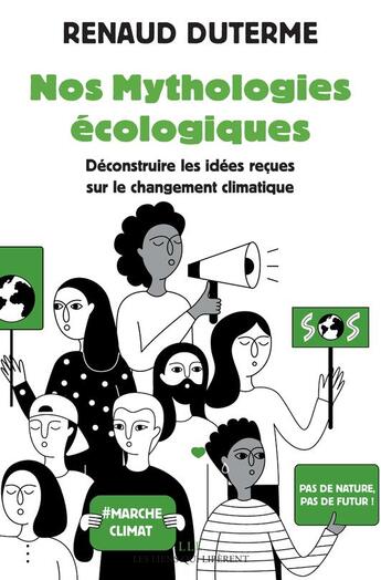 Couverture du livre « Nos mythologies écologiques : déconstruire les idées reçues sur le changement climatique » de Renaud Duterne aux éditions Les Liens Qui Liberent