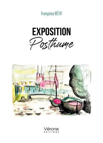 Couverture du livre « Exposition posthume » de Francoise Retif aux éditions Verone