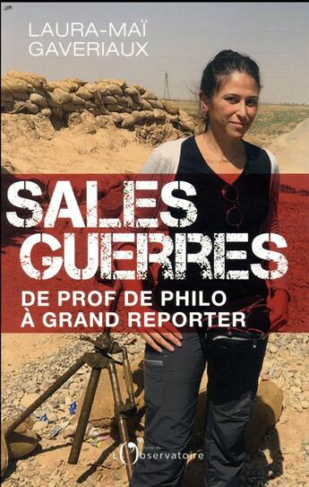 Couverture du livre « Sales guerres ; de prof de philo à grand reporter » de Laura-Mai Gaveriaux aux éditions L'observatoire