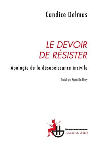 Couverture du livre « Le devoir de résister : apologie de la désobéissance incivile » de Candice Delmas aux éditions Hermann