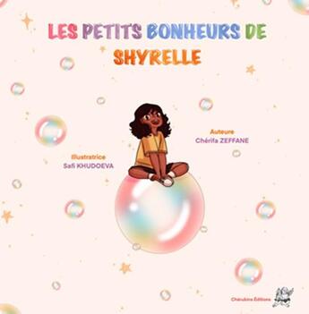 Couverture du livre « Les petits bonheurs de Shyrelle » de Chérifa Zeffane et Safi Khudoeva aux éditions Editions Cherubins