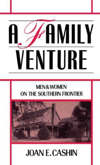 Couverture du livre « A Family Venture: Men and Women on the Southern Frontier » de Cashin Joan E aux éditions Oxford University Press Usa