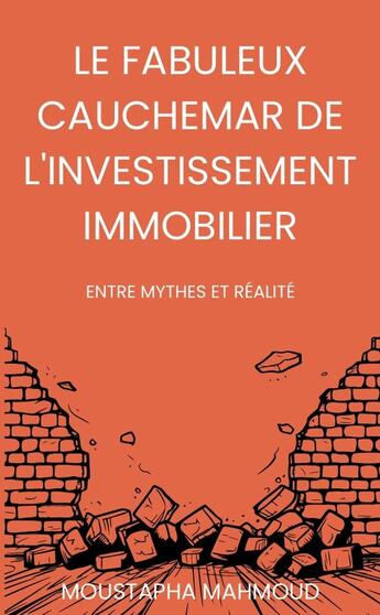 Couverture du livre « Le Fabuleux Cauchemar de l'Investissement Immobilier : Entre Mythes Et Réalité » de Moustapha Mahmoud aux éditions Lulu