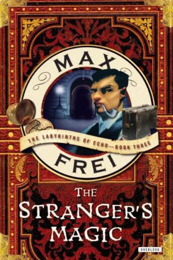 Couverture du livre « The Stranger's Magic: The Labyrinths of Echo, Book Three » de Frei Max aux éditions Overlook