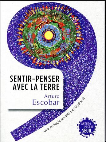 Couverture du livre « Sentir-penser avec la Terre ; une écologie au-delà de l'Occident » de Arturo Escobar aux éditions Seuil