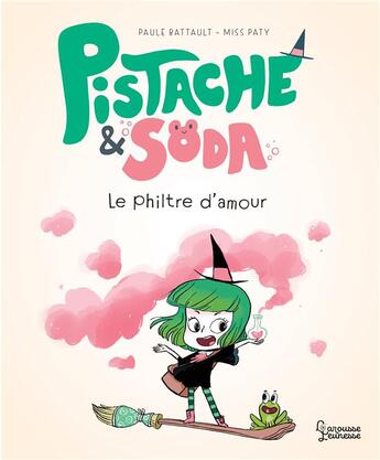 Couverture du livre « Pistache & Soda : le filtre d'amour » de Miss Paty et Paule Battault aux éditions Larousse