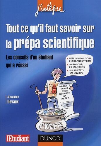 Couverture du livre « Tout ce qu'il faut savoir sur la prépa scientifique ; les conseils d'un étudiant qui a réussi » de Alexandre Devaux aux éditions Dunod