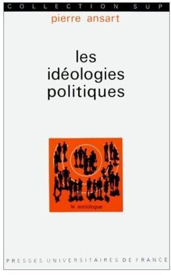 Couverture du livre « Les idéologies politiques » de Ansart P. aux éditions Puf