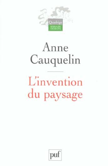 Couverture du livre « L'INVENTION DU PAYSAGE (3e édition) » de Anne Cauquelin aux éditions Puf