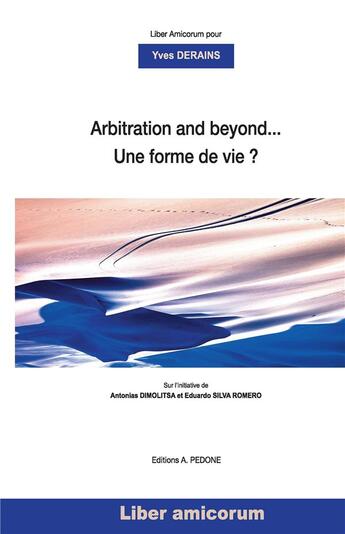 Couverture du livre « Arbitration and beyond... une forme de vie ? liber amicorum pour Yves Derains » de Eduardo Silva-Romero et Antonias Dimolitsa aux éditions Pedone