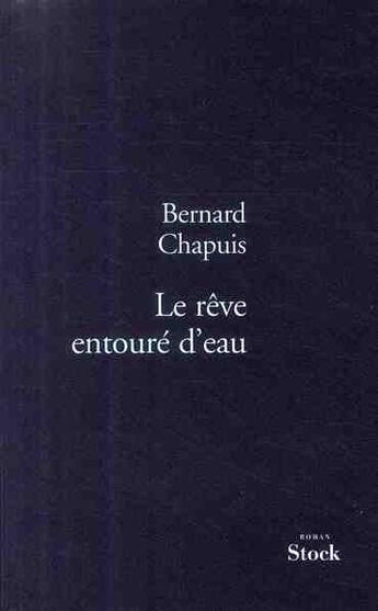 Couverture du livre « Le rêve entouré d'eau » de Bernard Chapuis aux éditions Stock