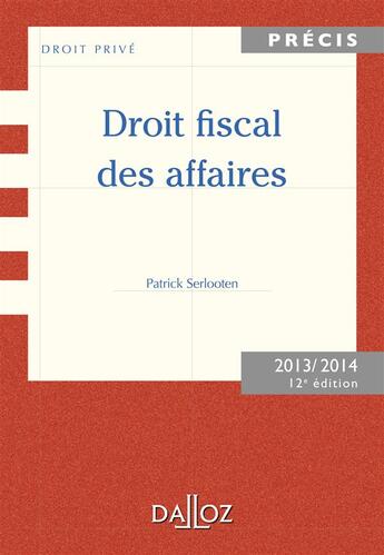 Couverture du livre « Droit fiscal des affaires (édition 2013/2014) » de Serlooten/Patrick aux éditions Dalloz