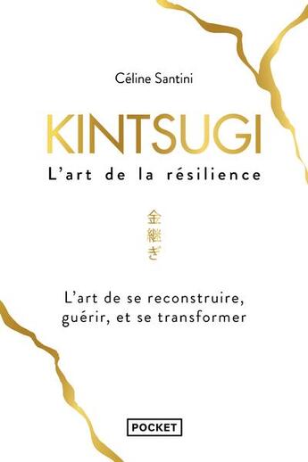 Couverture du livre « Kintsugi ; l'art de la résilience » de Celine Santini aux éditions Pocket