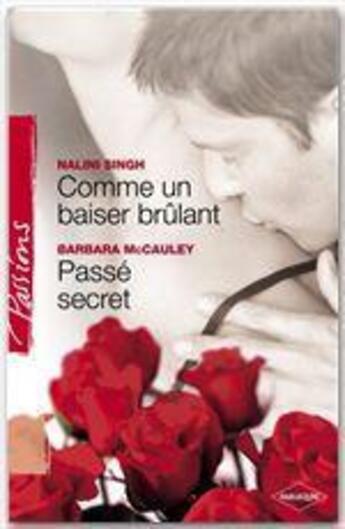 Couverture du livre « Comme un baiser brûlant ; passé secret » de Barbara Mccauley et Nalini Singh aux éditions Harlequin